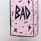 'BAD' Archival Print